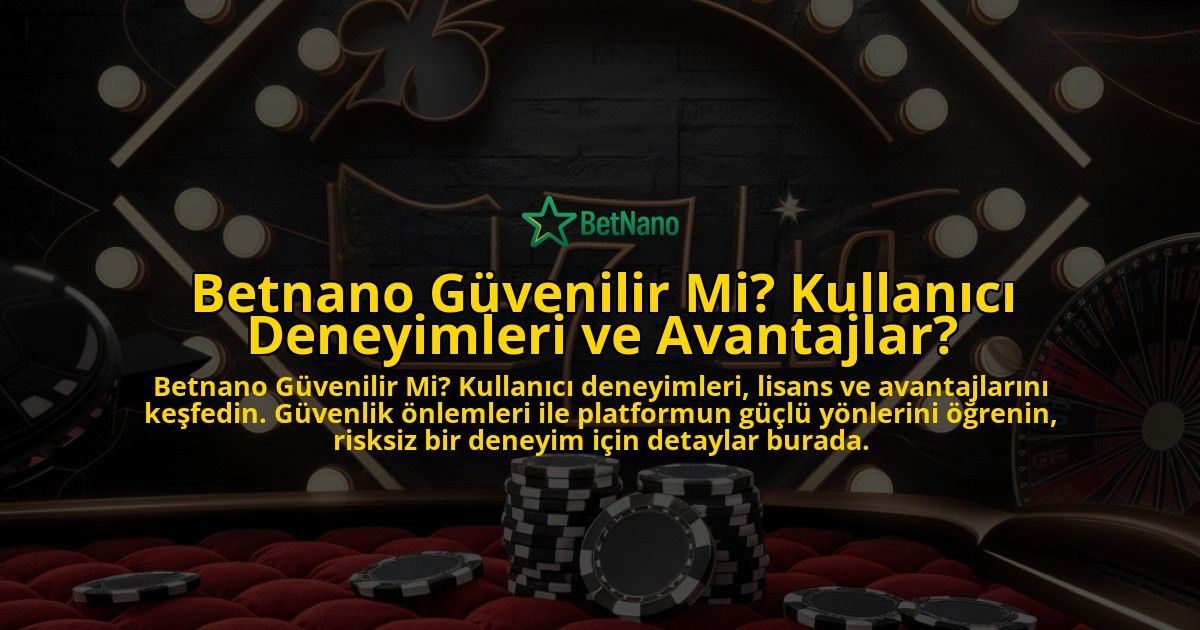 Betnano-Gvenilir-Mi-Kullanc-Deneyimleri-ve-Avantajlar-overlay-1768587430.jpg