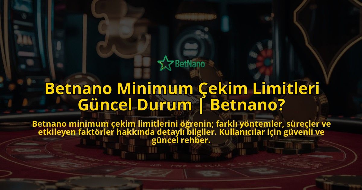 Betnano-Minimum-Cekim-Limitleri-Guncel-Durum-Betnano-overlay-1769247867.jpg