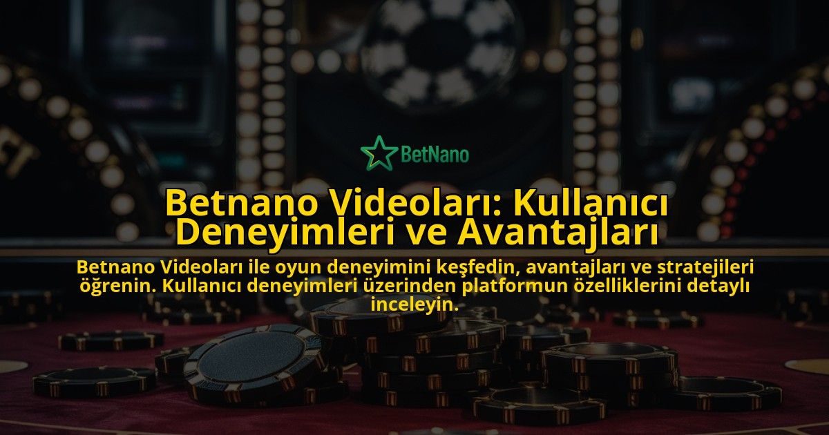 Betnano-Videolar-Kullanc-Deneyimleri-ve-Avantajlar-overlay-1768484706.jpg