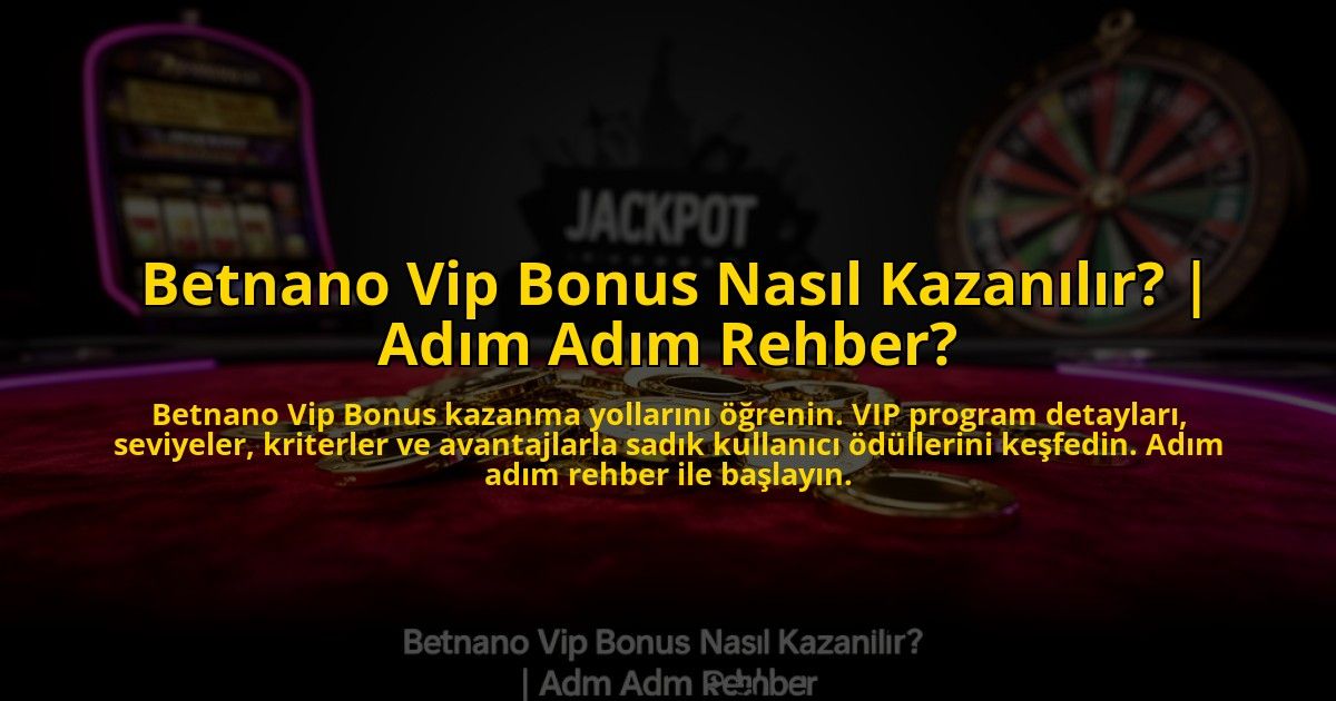 Betnano-Vip-Bonus-Nasil-Kazanilir-Adim-Adim-Rehber-overlay-1769864218.jpg