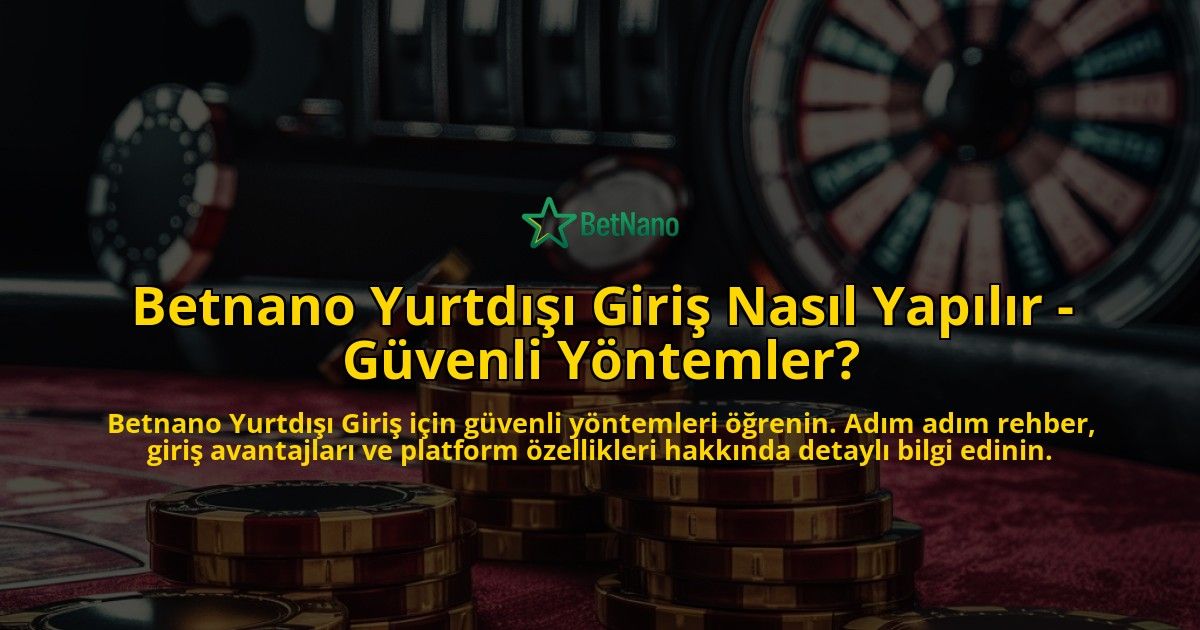 Betnano-Yurtd-Giri-Nasl-Yaplr---Gvenli-Yntemler-overlay-1768598079.jpg