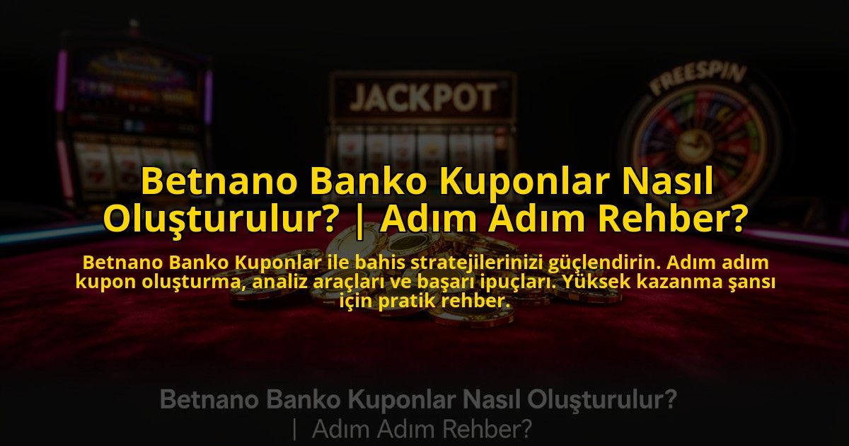 Betnano-Banko-Kuponlar-Nasil-Olusturulur-Adim-Adim-Rehber-overlay-1773587348.jpg