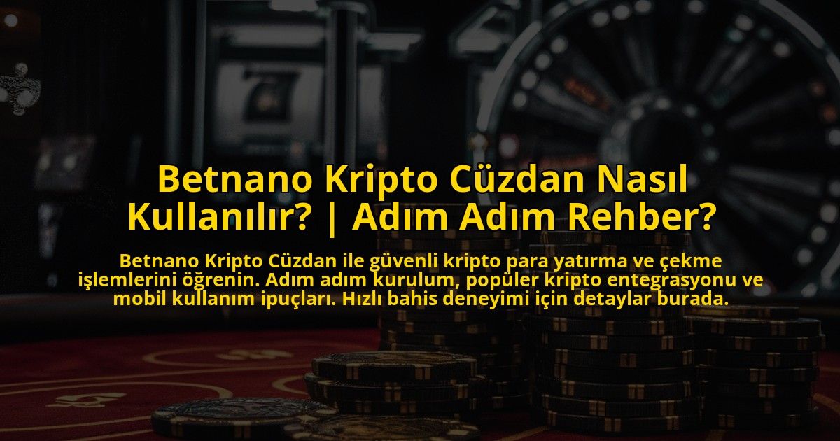 Betnano-Kripto-Cuzdan-Nasil-Kullanilir-Adim-Adim-Rehber-overlay-1772892781.jpg